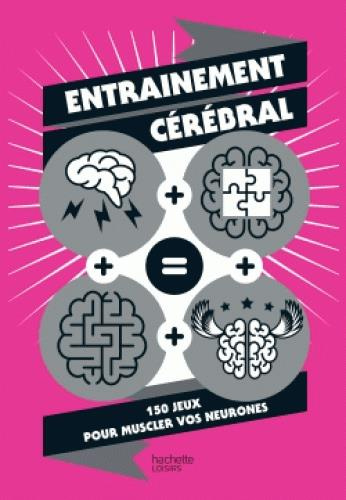 Emprunter Entrainement cérébral. 150 jeux pour muscler vos neurones livre