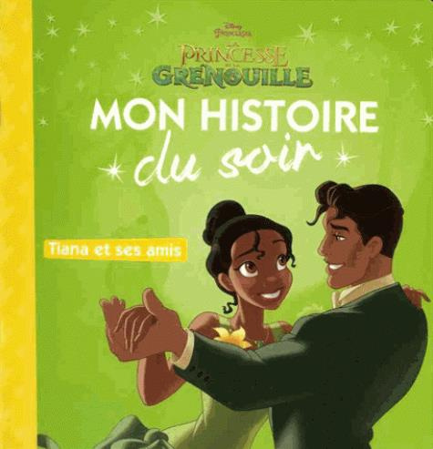Emprunter La princesse et la grenouille. Tiana et ses amis livre