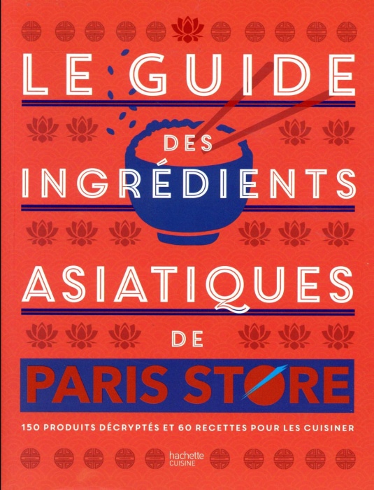 Emprunter Le guide des ingrédients asiatiques de Paris Store. 150 produits décryptés et 60 recettes pour les c livre