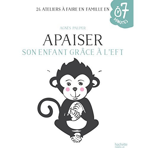 Emprunter Apaiser son enfant grâce à l'EFT. 24 ateliers à faire en famille en 7 minutes livre
