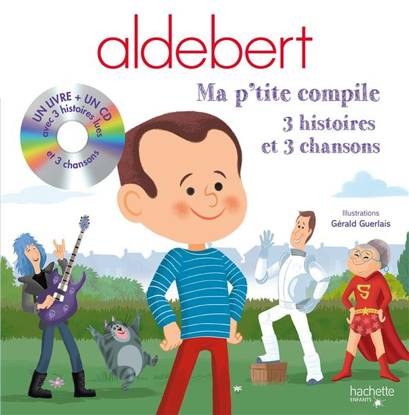 Emprunter Aldebert. Ma p'tite compile, avec 1 CD audio livre