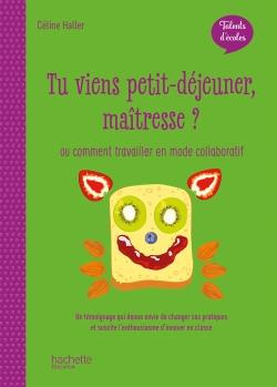 Emprunter Tu viens petit-déjeuner, maîtresse ? Ou comment travailler en mode collaboratif, Edition 2020 livre