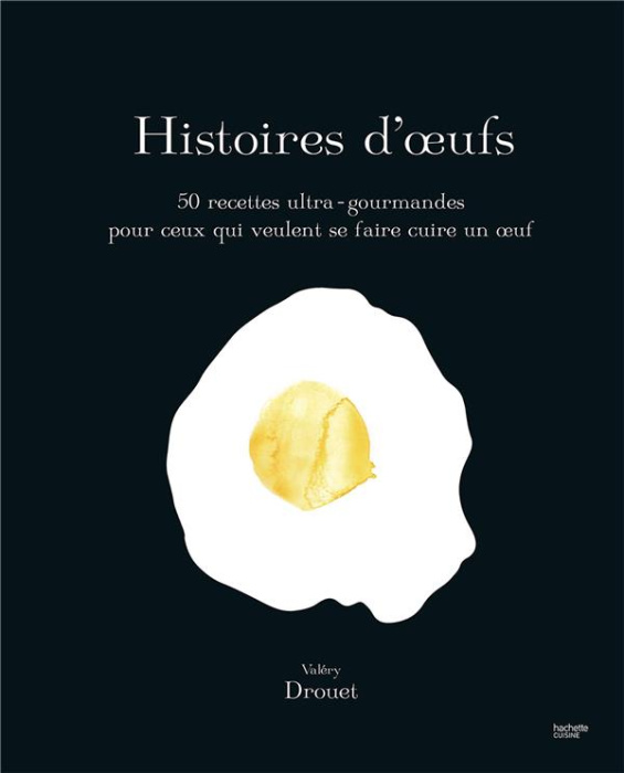 Emprunter Histoire d'oeufs. 50 recettes ultra-gourmandes pour ceux qui veulent se faire cuire un oeuf livre