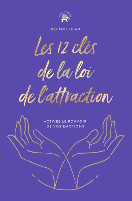 Emprunter Les 12 clés de la loi de l'attraction. Activez le pouvoir de vos émotions livre