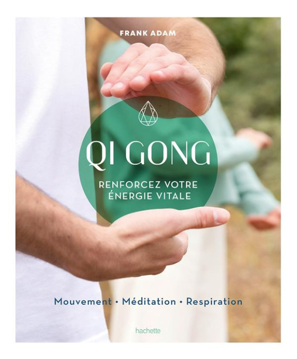 Emprunter Qi Gong. Renforcez votre énergie vitale. Mouvement, méditation, respiration livre