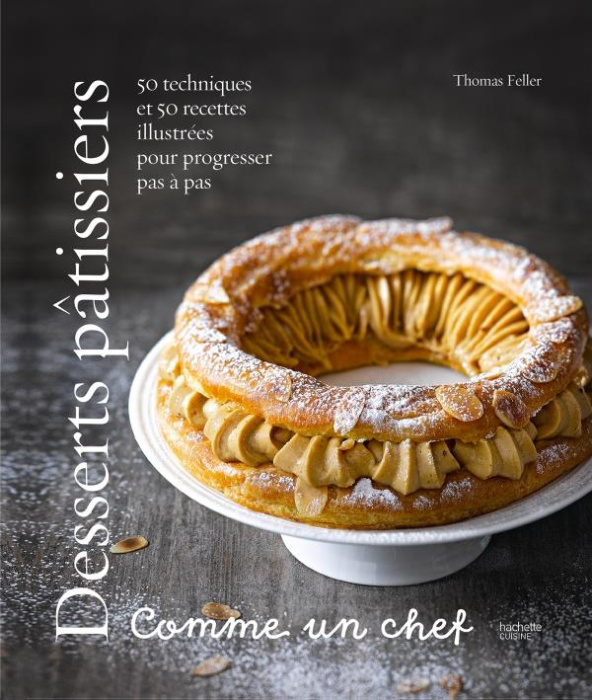 Emprunter Desserts pâtissiers comme un chef. 50 techniques et 50 recettes illustrées pour progresser pas à pas livre