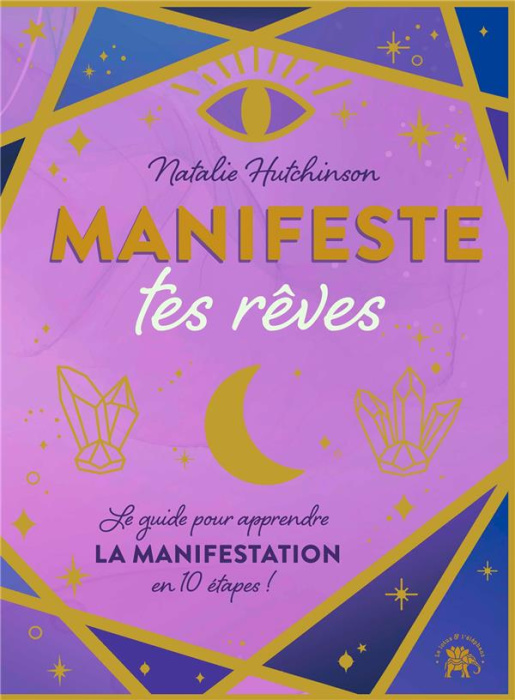 Emprunter Manifeste tes rêves. Le guide pour apprendre la manifestation en 10 étapes ! livre