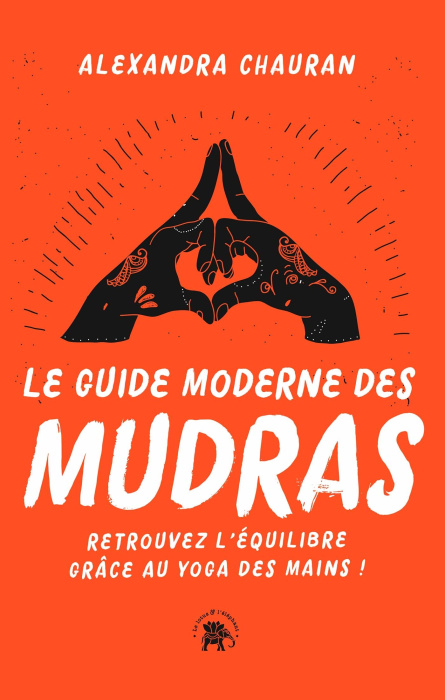Emprunter Le guide moderne des Mudras. Retrouvez l'équilibre grâce au yoga des mains ! livre