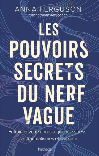 Emprunter Les pouvoirs secrets du nerf vague. Entraînez votre corps à guérir le stress, les traumatismes et l' livre