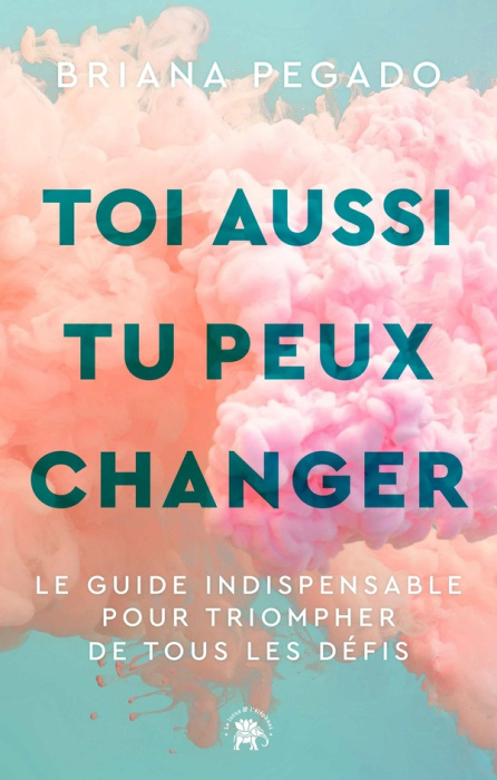 Emprunter Toi aussi tu peux changer. Le guide indispensable pour triompher de tous les défis livre