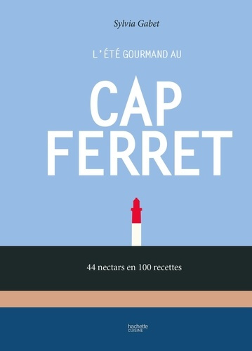 Emprunter L'été gourmand au Cap Ferret. 44 nectars en 100 recettes livre
