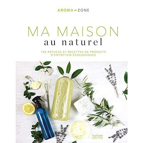 Emprunter Ma maison au naturel. 150 astuces et recettes de produits d'entretien écologiques livre