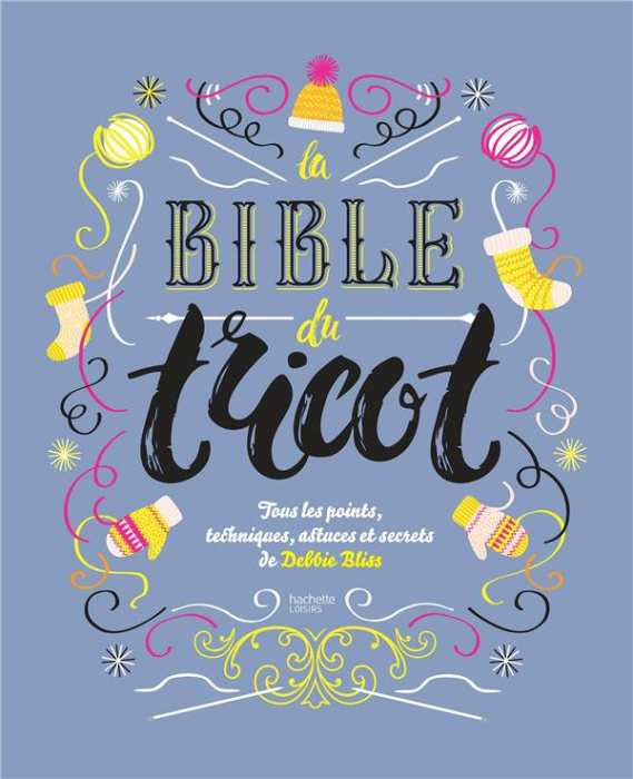 Emprunter La bible du tricot. Toutes les techniques, points, astuces et secrets livre