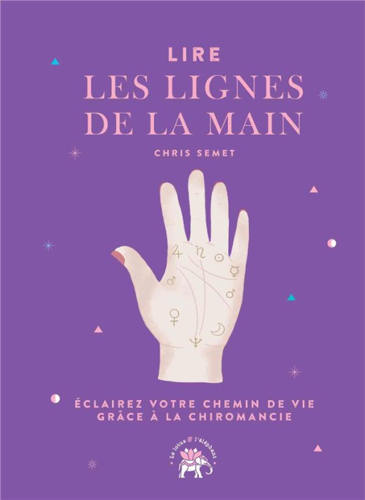 Emprunter Lire les lignes de la main. Eclairez votre chemin de vie grâce à la chiromancie livre