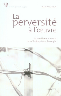 Emprunter La perversité à l'oeuvre. Le harcèlement moral dans l'entreprise et le couple livre