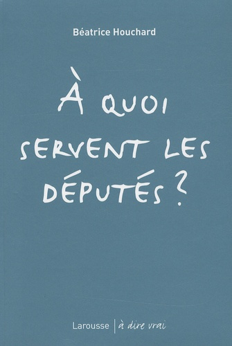 Emprunter A quoi servent les députés ? livre
