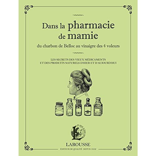 Emprunter Dans la pharmacie de mamie. Du charbon de Belloc au vinaigre des 4 voleurs. Les secrets des vieux mé livre