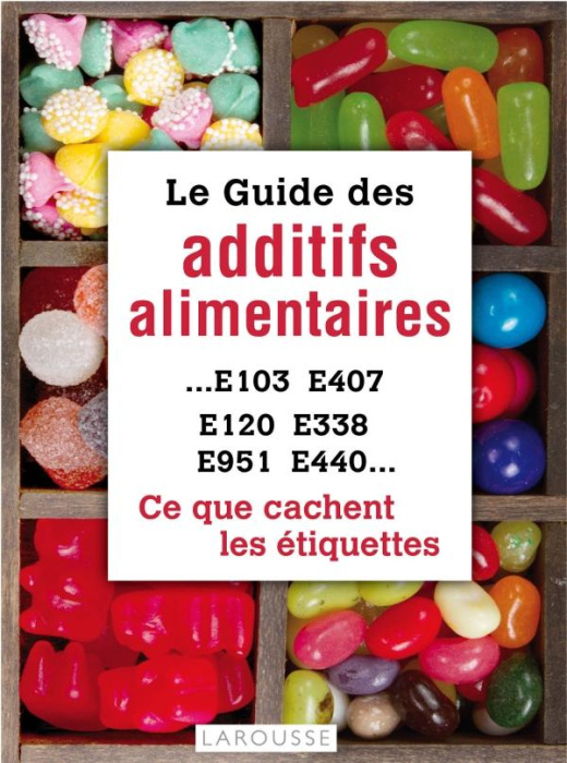 Emprunter Le guide des additifs alimentaires. Ce que cachent les étiquettes livre