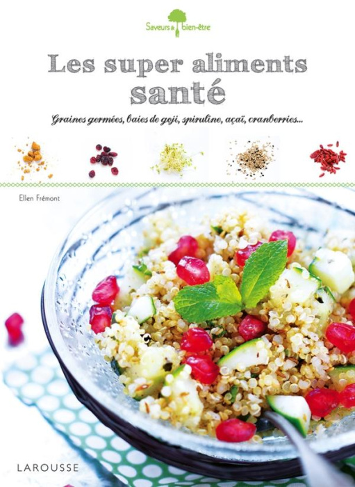 Emprunter Les super aliments santé. Graines germées, baies de goji, spiruline, açaï, cranberries... livre