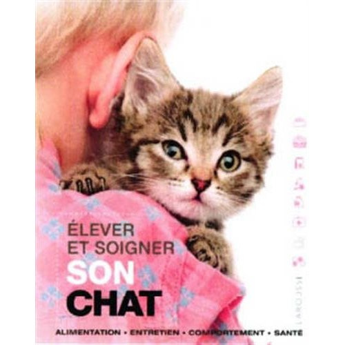 Emprunter Elever et soigner son chat. Alimentation, entretien, comportement, santé livre