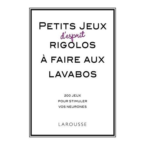 Emprunter Petits jeux d'esprit rigolos à faire aux lavabos. 250 jeux pour stimuler vos neurones livre