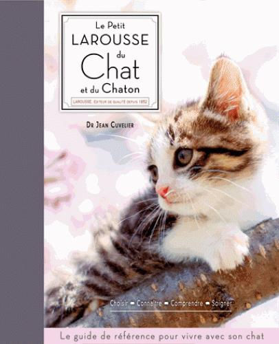 Emprunter Le petit Larousse du chat et du chaton. Choisir, connaître, comprendre, soigner livre
