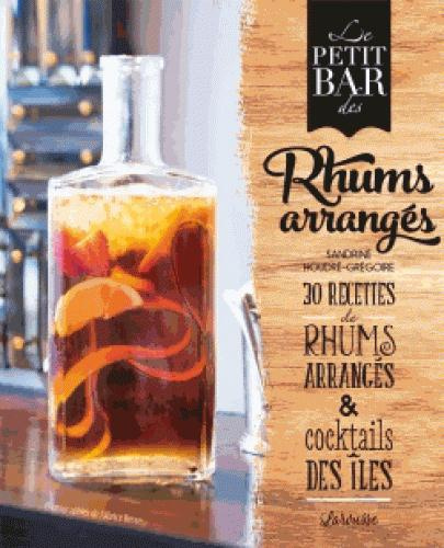 Emprunter Le petit bar des rhums arrangés. 30 recettes de rhums arrangés & cocktails des îles livre