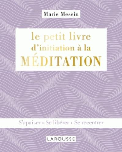 Emprunter Le petit livre d'initiation à la méditation. S'apaiser, se libérer, se recentrer livre