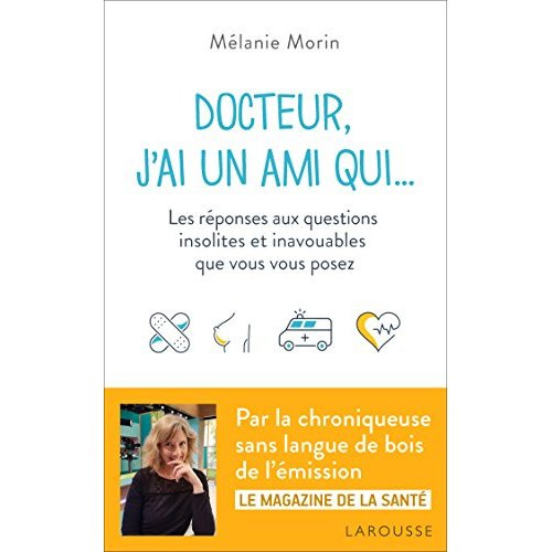 Emprunter Docteur, j'ai un ami qui... Les réponses aux questions insolites et inavouables que vous vous posez livre