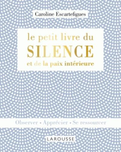 Emprunter Le petit livre du silence et de la paix intérieure. Observer, apprécier, se ressourcer livre