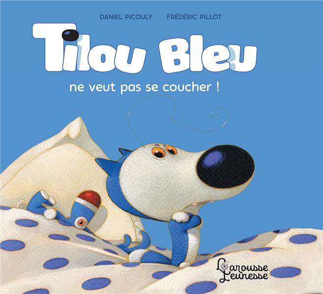 Emprunter Tilou bleu : Tilou bleu ne veut pas se coucher ! livre