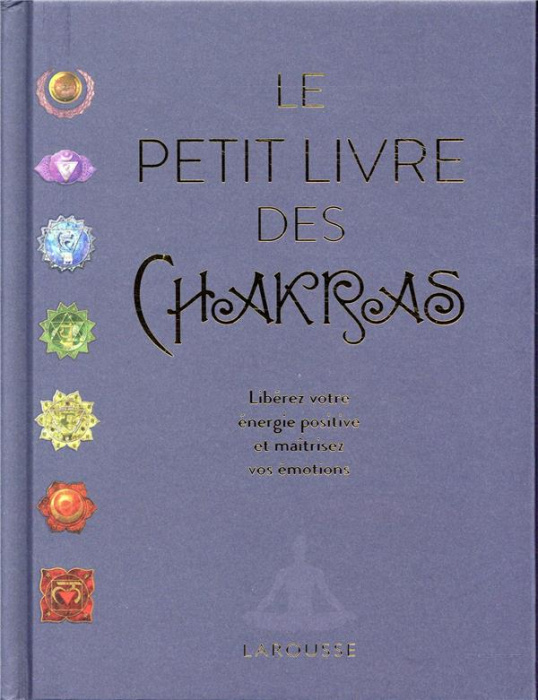 Emprunter Le petit livre des chakras. Libérez votre énergie positive et maîtrisez vos émotions livre