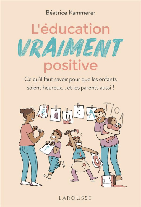Emprunter L'éducation vraiment positive. Ce qu'il faut savoir pour que les enfants soient heureux... et les pa livre
