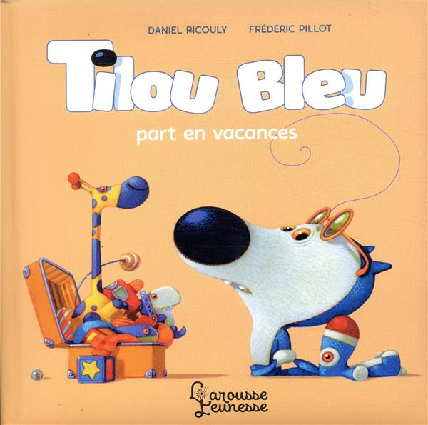 Emprunter Tilou bleu : Tilou bleu part en vacances livre