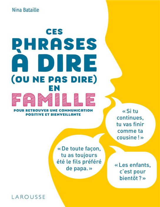Emprunter Ces phrases à dire (ou ne pas dire) en famille. Pour retrouver une communication positive et bienvei livre
