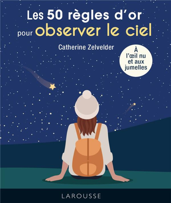 Emprunter Les 50 règles d'or pour observer le ciel à l'oeil nu et aux jumelles livre