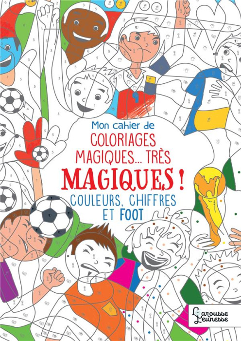 Emprunter Mon cahier de coloriages magiques... très magiques ! Couleurs, chiffres et foot livre