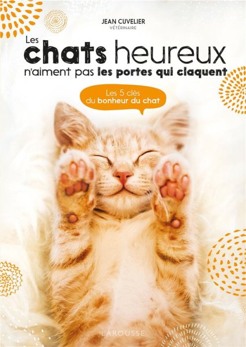 Emprunter Les chats heureux n'aiment pas les portes qui claquent. Les 5 clés du bonheur du chat livre