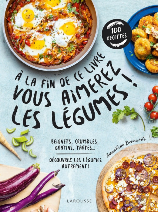 Emprunter A la fin de ce livre vous aimerez les légumes ! Beignets, crumbles, gratins, tartes... Découvrez les livre