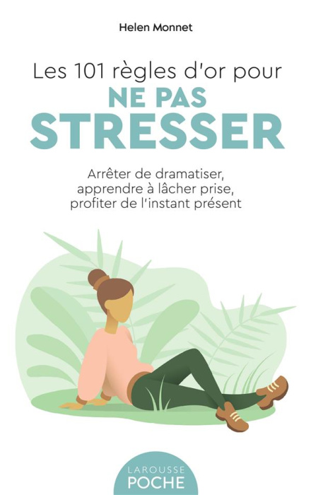 Emprunter Les 101 règles d'or pour ne pas stresser. Arrêter de dramatiser, apprendre à lâcher prise, profiter livre