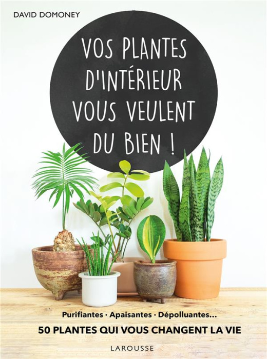 Emprunter Vos plantes d'intérieur vous veulent du bien ! Purifiantes - apaisantes - dépolluantes... 50 plantes livre