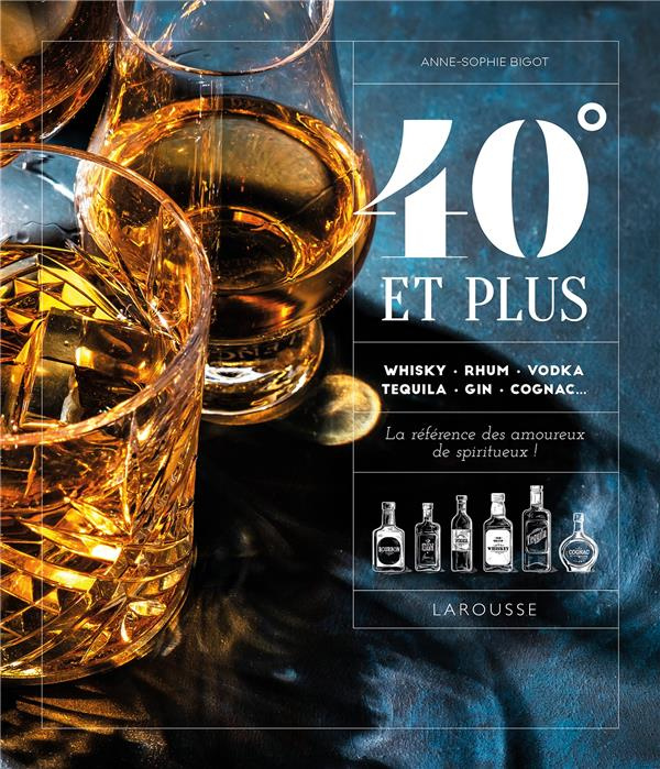 Emprunter 40° et plus. Whisky, rhum, vodka, tequila, gin, cognac... La référence des amoureux de spiritueux ! livre