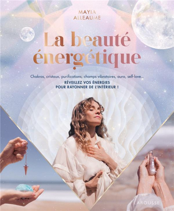 Emprunter La beauté énergétique. Chakras, cristaux, purifications, champs vibratoires, aura, self-love... Réve livre