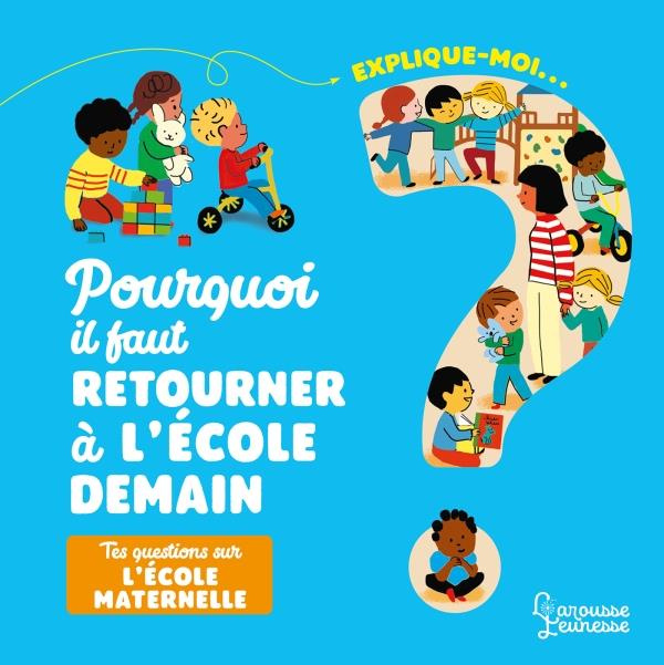 Emprunter Explique-moi... Pourquoi il faut retourner à l'école demain ? Tes questions sur l'école maternelle livre