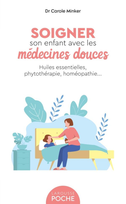 Emprunter Soigner son enfant avec les médecines douces. Huiles essentielles, phytothérapie, homéopathie livre