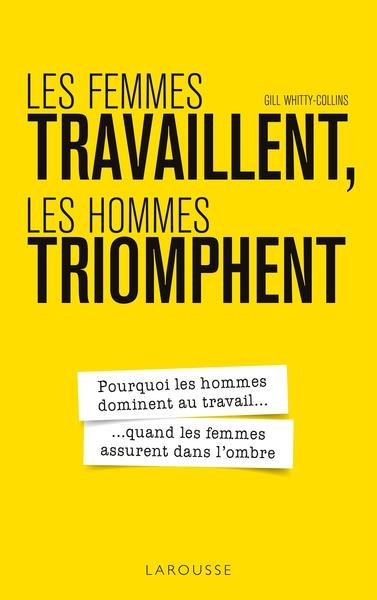 Emprunter Les femmes travaillent, les hommes triomphent. Pourquoi les hommes dominent au travail... quand les livre