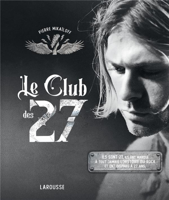 Emprunter Le club des 27. Ils sont 27, ils ont marqué à tout jamais l'histoire du rock et ont disparu à 27 ans livre