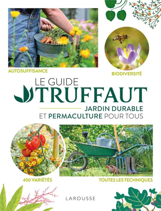 Emprunter Le Guide Truffaut. Jardin durable et permaculture pour tous. Autosuffisance - Biodiversité - 450 var livre