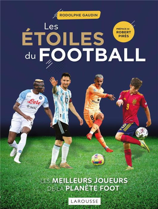 Emprunter Les étoiles du football. Les meilleurs joueurs de la planète foot, Edition 2023 livre