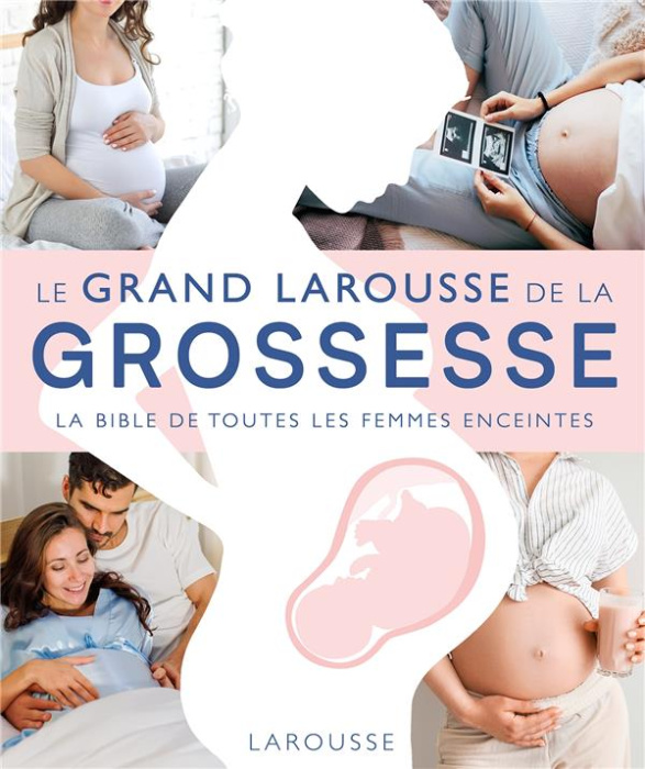 Emprunter Le Grand Larousse de la grossesse. La bible de toutes les femmes enceintes livre